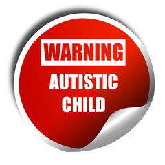 Autistic child sign, 3D rendering, red sticker with white text