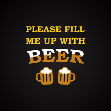 Please fill me up with beer - funny inscription templa