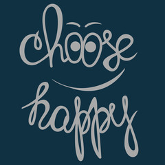 Choose happy! Hand drawn calligraphy lettering