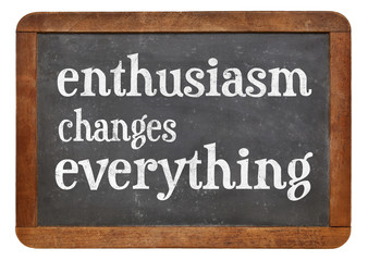 Enthusiasm changes everything