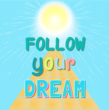Follow your dreams .Typographic background, motivation poster