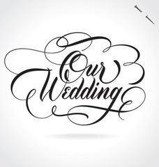 OUR WEDDING hand lettering -- original custom handmade calligraphy (vector)