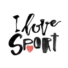 I love sport. Hand lettering ink drawn motivation poster.