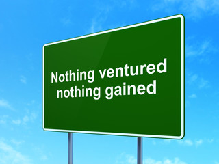 Finance concept: Nothing ventured Nothing gained on road sign background