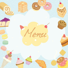 Vector illustration for dessert menu or recipe on the pale blue background surrounded by various sweeties cakes, coffee cups, and bakeries which is suitable for coffee shop poster.