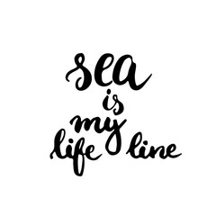 Hand drawn typography lettering phrase Sea is my life line. Modern calligraphy for typography greeting and invitation card for save the date card or t-shirt print.