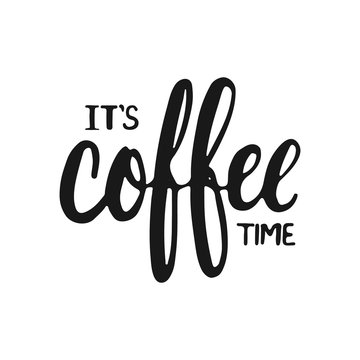 Hand drawn typography lettering phrase It's coffee time isolated on the white background. Fun calligraphy for typography greeting and invitation card or t-shirt print design.