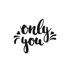 Fototapeta na wymiar Only you - hand drawn lettering phrase, isolated on the white background. Fun brush ink inscription for photo overlays, typography greeting card or t-shirt print, flyer, poster design.