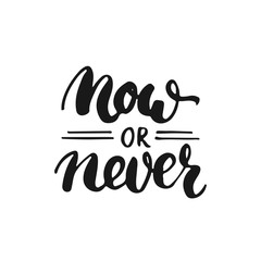 Fototapeta premium Now or never - hand drawn lettering phrase, isolated on the white background. Fun brush ink inscription for photo overlays, typography greeting card or t-shirt print, flyer, poster design.