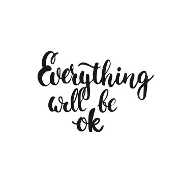 Everything will be ok - hand drawn lettering phrase, isolated on the white background. Fun brush ink inscription for photo overlays, typography greeting card or t-shirt print, flyer, poster design.