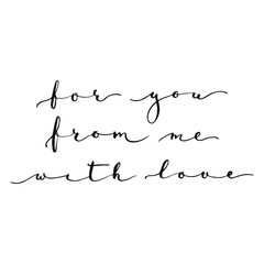 Set of hand drawn phrases about love: for you, from me, with love. Photo overlays signs. Wedding photo album and greeting cards lettering.