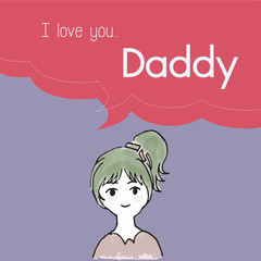 I love you Daddy cartoon saying in bubble talk illustration | women teenager character design | Father day print art work