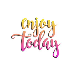 Enjoy Today. Hand drawn typography poster.