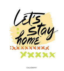 Let's stay home. Vector quote, handwritten with brush. Modern calligraphy for posters. Black saying isolated on white background
