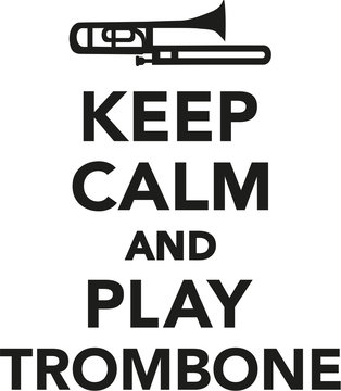 Keep calm and play trombone