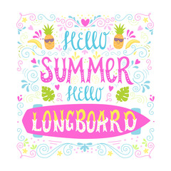 Bright lettering poster. Hand drawn quote - "Hello summer. Hello longboard." This illustration can be used as a poster, t-shirt design, print, greeting card. Vector illustration.