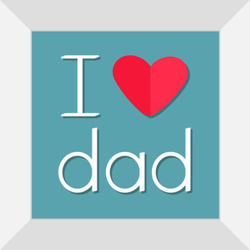 I love dad. Picture in square frame. Happy fathers day Text with paper heart sign Greeting card Flat design style Blue background