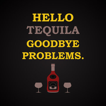 Hello tequila goodbye problems - funny inscription template