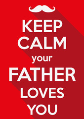 Keep Calm your father loves you
