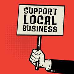 Poster in hand, business concept with text Support Local Busines