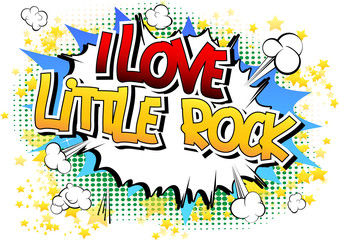 I Love Little Rock - Comic book style word.