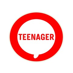 TEENAGER red wording on Circular white speech bubble