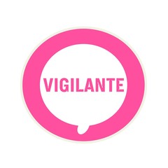 VIGILANTE pink wording on Circular white speech bubble