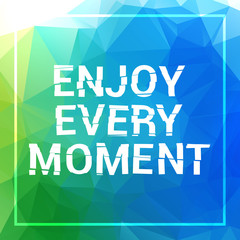 Enjoy every moment motivation square acrylic stroke poster. Text lettering of an inspirational saying. Quote Typographical Poster Template, vector design.