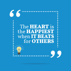 Inspirational motivational quote. The heart is the happiest when