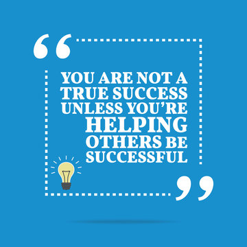 Inspirational motivational quote. You are not a true success unl