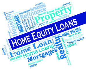 Home Equity Loans Shows Lend Capital And Borrowing