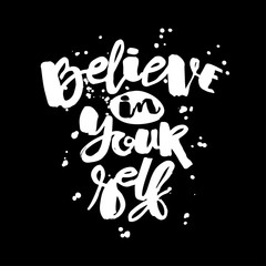 Believe in yourself hand lettering ink drawn motivation poster.