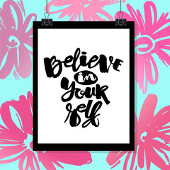 Believe in yourself hand lettering ink drawn motivation poster.