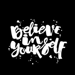 Believe in yourself hand lettering ink drawn motivation poster.