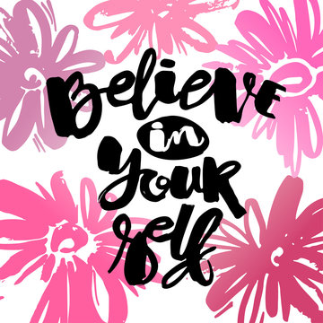 Believe in yourself hand lettering ink drawn motivation poster.