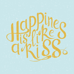 Vector hand drawn lettering. Happines is like a kiss. Typogrraphic inspirational quote on colorful background. Poster template for design postcard or greeting card