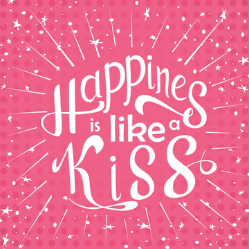 Vector hand drawn lettering. Happines is like a kiss. Typogrraphic inspirational quote on colorful background. Poster template for design postcard or greeting card