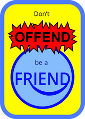 Social media statement sign with text Don't offend be a friend