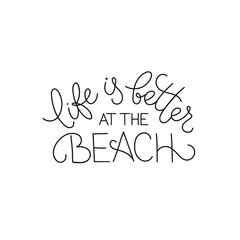 Life is better at the beach. Summer wording isolated on white background. Hand drawn lettering in line style.