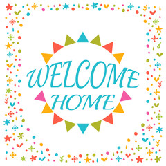 Welcome home text with colorful design elements. Greeting card.