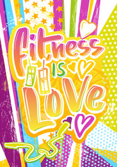 Fitness is love poster with handwritten calligraphy. Grunge pop art hipster style vector illustration.
