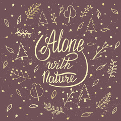 Alone with nature. Hand lettering apparel t-shirt print design