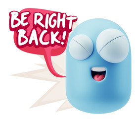 3d Rendering Smile Character Emoticon Expression saying Be Right