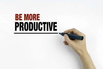 Hand with marker writing - Be More Productive