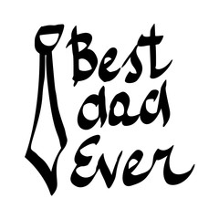 Best Dad Ever. Vector hand-written lettering, t-shirt print design, typographic composition isolated on white background.