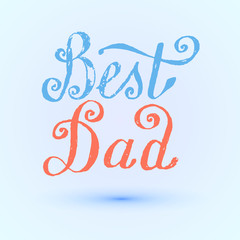 Best Dad. Vector handwritten lettering, t-shirt print design, typographic composition. Happy Fathers Day