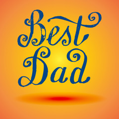 Best Dad. handwritten lettering, t-shirt print design, typographic composition. Happy Fathers Day