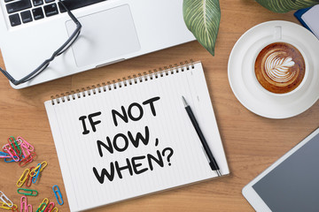 If Not Now, When?