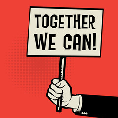 Poster in hand, business concept with text Together We Can