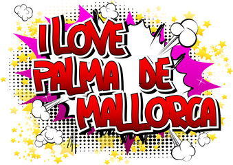 I Love Palma de Mallorca - Comic book style word.